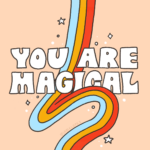 Rainbow with text that says you are magical