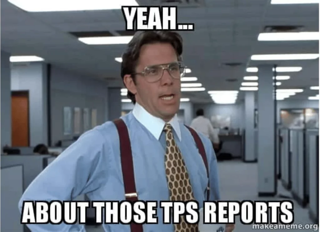An office meme's that says Yeah, about those TPS reports.